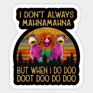 I Don't Always Mahna Mahna Sticker